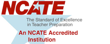 NCATE logo: "NCATE: The Standard of Excellence in Teacher Preparation" - An NCATE Accredited Institution